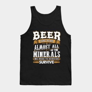 Beer Contains Almost All Of The Minerals We Need To Survive Tank Top